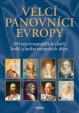 Velcí panovníci Evropy - 100 nejvýznamnějších císařů, králů a knížat evropských dějin - 2.vydání