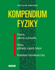 Kompendium fyziky - Vzorce, zákony a pravidla, Úlohy, příklady a jejich řešení, Podrobná slovníková část - 2.vydání