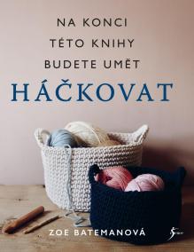 Háčkování. Na konci této knihy budete umět háčkovat