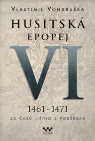 Husitská epopej VI. 1461 -1471 - Za časů Jiřího z Poděbrad