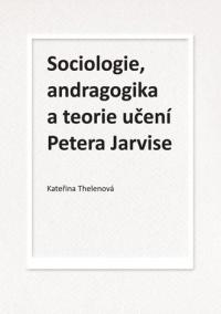 Sociologie, andragogika a teorie učení Petera Jarvise