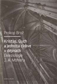 Kristus, Duch a jednota církve v dějinách Ekleziologie J. A. Möhlera