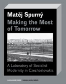 Making the Most of TomorrowA Laboratory of Socialist Modernity in Czechoslovakia