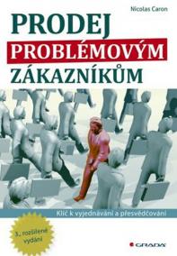 Prodej problémovým zákazníkům - Klíč k vyjednávání a přesvědčování - 3. vydání