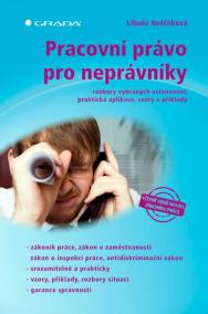 Pracovní právo pro neprávníky - rozbory vybraných ustanovení, praktická aplikace, vzory a příklady