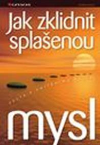 Jak zklidnit splašenou mysl - Cesta k vnitřnímu klidu