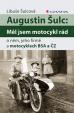 Augustin Šulc: Měl jsem motocykl rád