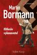 Martin Bormann - Hitlerův vykonavatel