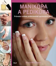 Manikúra a pedikúra - Průvodce světem profesionálně upravených nehtů