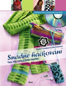 Snadné háčkování (+ DVD) - Topy, šály, tašky a módní doplňky