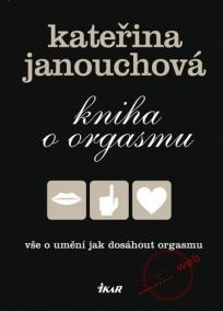 Kniha o orgasmu - Vše o umění jak dosáhnout orgasmu