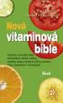 Nová vitaminová bible - Vitaminy, minerální látky, antioxidanty, léčivé rostliny, doplňky stravy, léčebné účinky potravin i léky používané v homeopatii