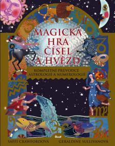 Magická hra čísel a hvězd - Kompletní průvodce astrologií a numerologií - 2.vyd.