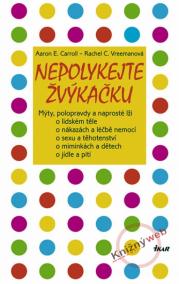 Nepolykejte žvýkačku - Mýty, polopravdy a naprosté lži o lidském těle, o nákazách a léčbě ...