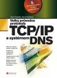 Velký průvodce protokoly TCP/IP a systémem DNS