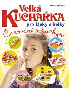 Velká kuchařka pro kluky a holky - Čarování v kuchyni