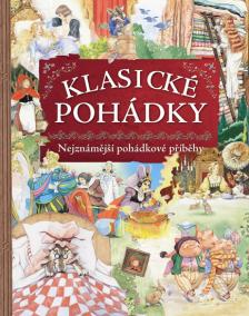Klasické pohádky - Sbírka nestárnoucích pohádkových příběhů