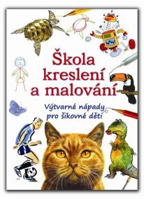 Škola kreslení a malování - Výtvarné nápady pro šikovné děti