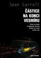 Částice na konci vesmíru - Kterak nás honba za Higgsovým bosonem dovedla až na práh nového světa