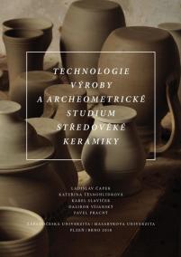 Technologie výroby a archeometrické studium středověké keramiky