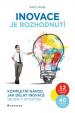 Inovace je rozhodnutí - Kompletní návod, jak dělat inovace nejen v byznysu