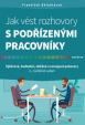 Jak vést rozhovory s podřízenými pracovníky - Výběrové, hodnoticí, obtížné a rozvojové pohovory