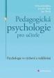 Pedagogická psychologie pro učitele - Psychologie ve výchově a vzdělávání