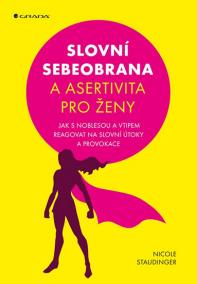 Slovní sebeobrana a asertivita pro ženy - Jak s noblesou a vtipem reagovat na slovní útoky a provokace