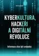 Kyberkultura, hackeři a digitální revoluce - Informace chce být svobodná