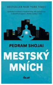 Mestský mních - Východná múdrosť a moderné triky, ako zastaviť čas a dosiahnuť úspech, šťastie a pokoj v duši