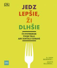 Jedz lepšie, ži dlhšie - Čo potrebuje tvoje telo, aby zostalo zdravé