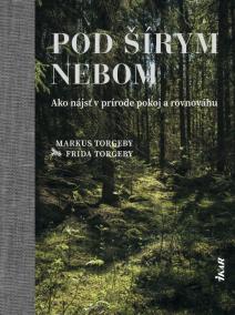 Pod šírym nebom - Ako nájsť v prírode pokoj a rovnováhu