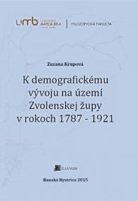 K demografickému vývoju na území Zvolenskej župy v rokoch 1787 - 1921