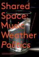 SharedSpace: Music, Weather, Politics