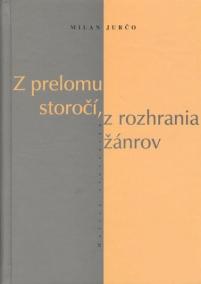 Z prelomu storočí, z rozhrania žánrov-Tvorcovia a diela (v) zovretí dobou