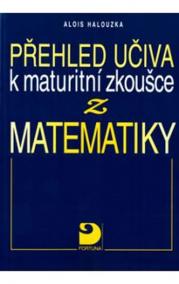 Přehled učiva k maturitní zkoušce z matematiky