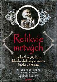 Relikvie mrtvých - Lékařka Adélie hledá důkazy o smrti krále Artuše