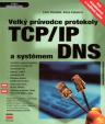 Velký průvodce protokoly TCP/IP a systémem DNS