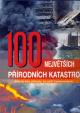100 největších přírodních katastrof - Ničivá síla přírody na pěti kontinentech - 3.vydání