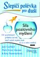 Slepičí polévka pro duši - Síla pozitivního myšlení