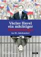 Václav Havel ein mächtiger Ohnmächtiger im 20. Jahrhundert