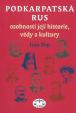 Podkarpatská Rus - osobnosti její historie, vědy a kultury