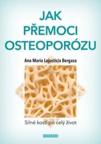 Jak přemoci osteoporózu - Silné kosti po celý život