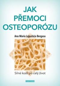 Jak přemoci osteoporózu - Silné kosti po celý život