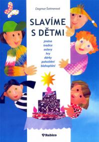 Slavíme s dětmi - jména, tradice, oslavy, hry, dárky, pohoštění, blahopřání