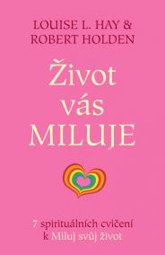 Život vás miluje - 7 spirituálních cvičení k Miluj svůj život