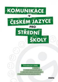 Komunikace v českém jazyce pro střední školy (průvodce pro učitele)