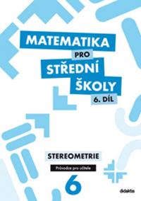 Matematika pro SŠ 6. díl - Průvodce pro učitele