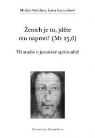 Ženich je tu, jděte mu naproti! (Mt 25,6)