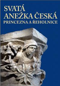 Svatá Anežka Česká - princezna a řeholnice